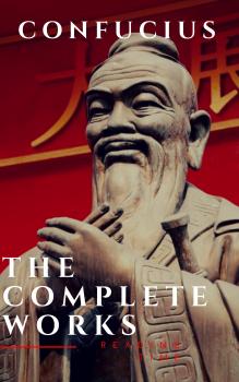 Читать The Complete Confucius: The Analects, The Doctrine Of The Mean, and The Great Learning - Reading Time
