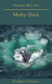 Читать Moby-Dick (Best Navigation, Active TOC) (Feathers Classics) - Герман Мелвилл