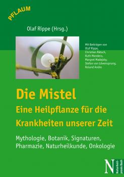 Читать Die Mistel - Eine Heilpflanze für die Krankheiten unserer Zeit - Olaf  Rippe