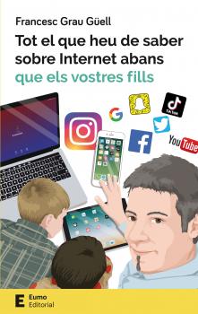 Читать Tot el que heu de saber sobre Internet abans que els vostres fills - Francesc Grau Güell