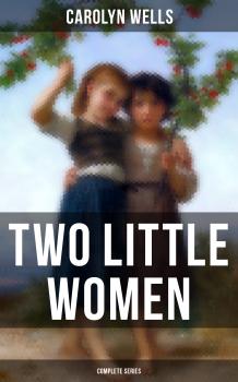 Читать Two Little Women (Complete Series) - Carolyn  Wells