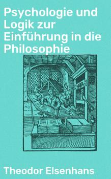 Читать Psychologie und Logik zur Einführung in die Philosophie - Elsenhans Theodor