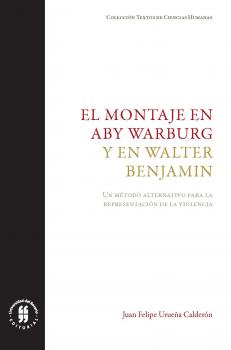 Читать El montaje en Aby Warburg y en Walter Benjamin - Juan Felipe Urueña Calderón
