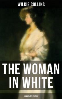 Читать THE WOMAN IN WHITE (Illustrated Edition) - Wilkie Collins Collins
