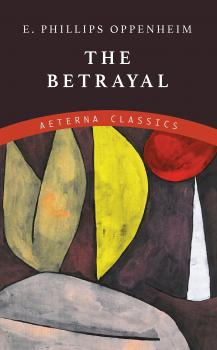 Читать The Betrayal - E. Phillips  Oppenheim