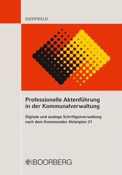 Читать Professionelle Aktenführung in der Kommunalverwaltung - Wolfgang Sannwald