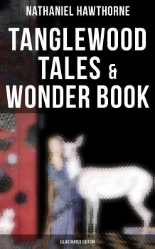 Читать Tanglewood Tales & Wonder Book (Illustrated Edition) - Nathaniel Hawthorne
