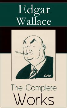 Читать The Complete Works of Edgar Wallace - Edgar  Wallace