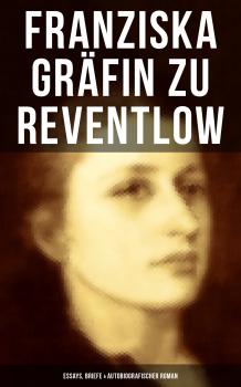 Читать Franziska Gräfin zu Reventlow: Essays, Briefe & Autobiografischer Roman - Franziska Gräfin zu Reventlow