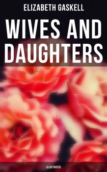 Читать Wives and Daughters (Illustrated) - Elizabeth  Gaskell
