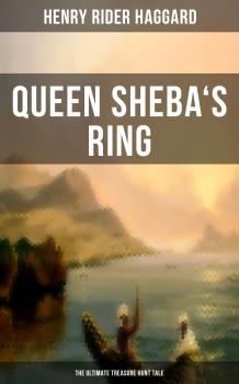 Читать Queen Sheba's Ring - The Ultimate Treasure Hunt Tale - Генри Райдер Хаггард