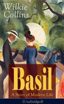 Читать Basil: A Story of Modern Life (Unabridged) - Wilkie Collins Collins