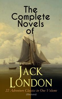 Читать The Complete Novels of Jack London – 22 Adventure Classics in One Volume (Illustrated) - Джек Лондон
