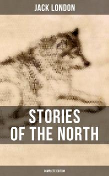 Читать Stories of the North by Jack London (Complete Edition) - Джек Лондон