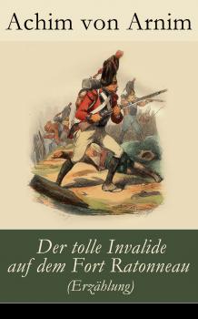 Читать Der tolle Invalide auf dem Fort Ratonneau (Erzählung) - Achim von Arnim