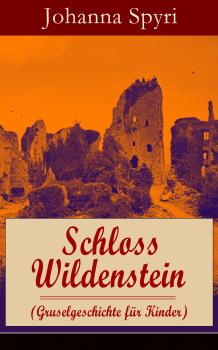 Читать Schloss Wildenstein (Gruselgeschichte für Kinder) - Johanna Spyri