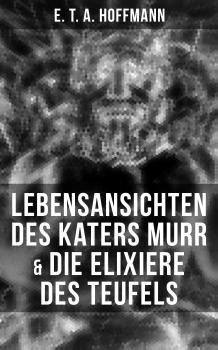 Читать Lebensansichten des Katers Murr & Die Elixiere des Teufels - E. T. A. Hoffmann
