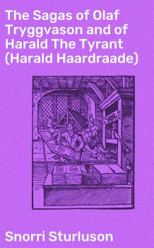Читать The Sagas of Olaf Tryggvason and of Harald The Tyrant (Harald Haardraade) - Snorri Sturluson