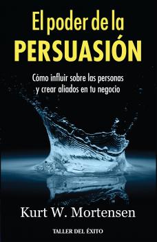 Читать El poder de la persuasión - Kurt W. Mortensen