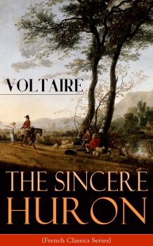 Читать The Sincere Huron (French Classics Series) - Вольтер