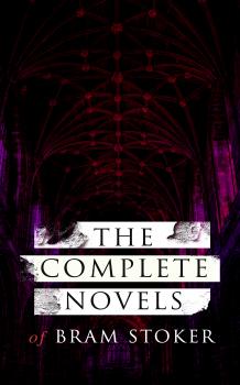 Читать The Complete Novels of Bram Stoker - Брэм Стокер