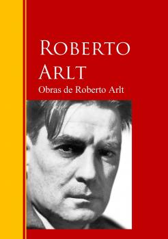 Читать Obras de Roberto Arlt - Roberto Arlt