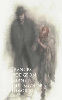 Читать The Dawn of a Tomorrow - Frances Hodgson Burnett