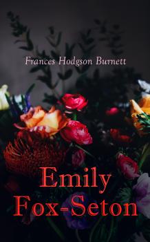 Читать Emily Fox-Seton - Frances Hodgson Burnett