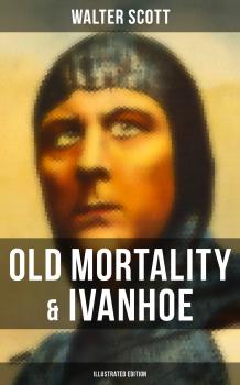 Читать Old Mortality & Ivanhoe (Illustrated Edition) - Walter Scott