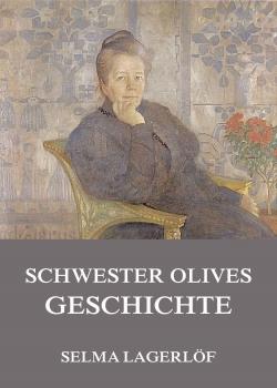 Читать Schwester Olives Geschichte - Selma Lagerlöf