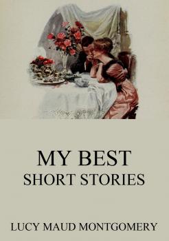 Читать My Best Short Stories - Lucy Maud Montgomery