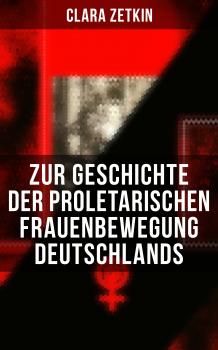 Читать Clara Zetkin: Zur Geschichte der proletarischen Frauenbewegung Deutschlands - Clara Zetkin