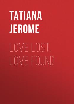 Читать Love Lost, Love Found - Tatiana Jerome