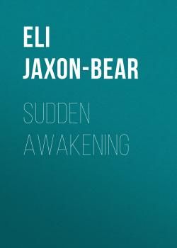 Читать Sudden Awakening - Eli Jaxon-Bear