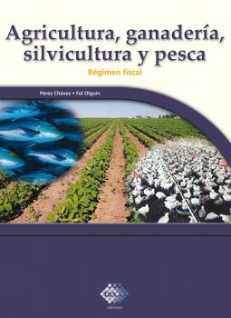 Читать Agricultura, ganadería, silvicultura y pesca. Régimen fiscal 2017 - José Pérez Chávez