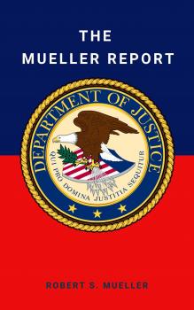 Читать The Mueller Report: Final Special Counsel Report of President Donald Trump and Russia Collusion - Robert Mueller