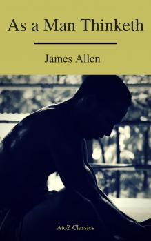 Читать As a Man Thinketh ( Free Audiobook) (A to Z Classics) - James Allen