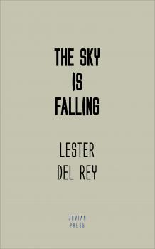 Читать The Sky is Falling - Lester Del Rey