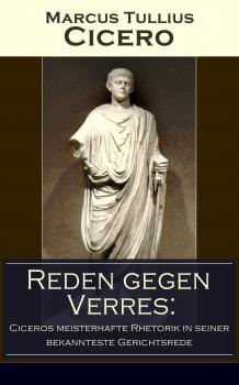 Читать Reden gegen Verres: Ciceros meisterhafte Rhetorik in seiner bekannteste Gerichtsrede - Marcus Tullius Cicero