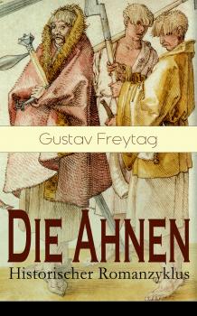 Читать Die Ahnen - Historischer Romanzyklus - Gustav Freytag
