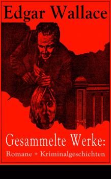 Читать Gesammelte Werke: Romane + Kriminalgeschichten - Edgar  Wallace