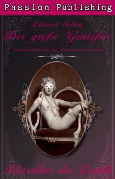 Читать Klassiker der Erotik 18: Der große Genießer - Edward  Sellon