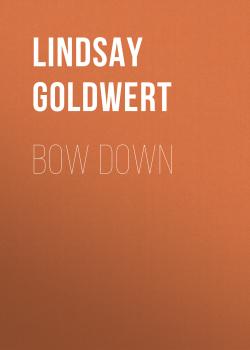 Читать Bow Down - Lindsay Goldwert