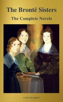 Читать The Brontë Sisters: The Complete Novels - Эмили Бронте
