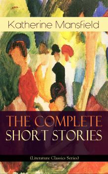 Читать The Complete Short Stories of Katherine Mansfield (Literature Classics Series) - Katherine Mansfield
