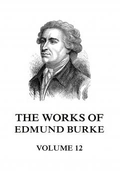 Читать The Works of Edmund Burke Volume 12 - Edmund Burke