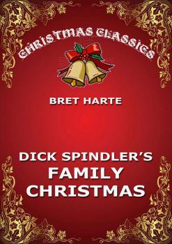 Читать Dick Spindler's Family Christmas - Bret Harte