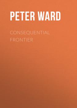 Читать Consequential Frontier - Peter Ward
