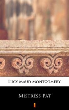 Читать Mistress Pat - Lucy Maud Montgomery