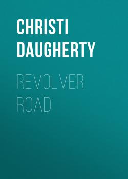 Читать Revolver Road - Christi  Daugherty